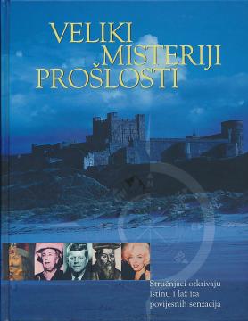 Veliki misteriji prošlosti - Stručnjaci otkrivaju istinu i laž iza povijesnih senzacija