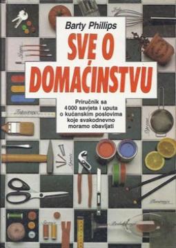 Sve o domaćinstvu - Priručnik sa 4000 savjeta i uputa o kućanskim poslovima koje svakodnevno upotrebljavamo